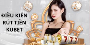 Những điều kiện cần đáp ứng khi rút tiền KUBET