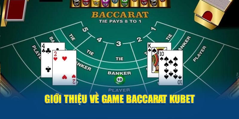 Tìm hiểu về game Baccarat KUBET