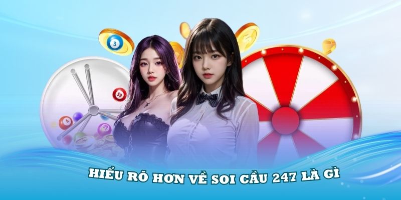 Hiểu rõ hơn về soi cầu 247 là gì